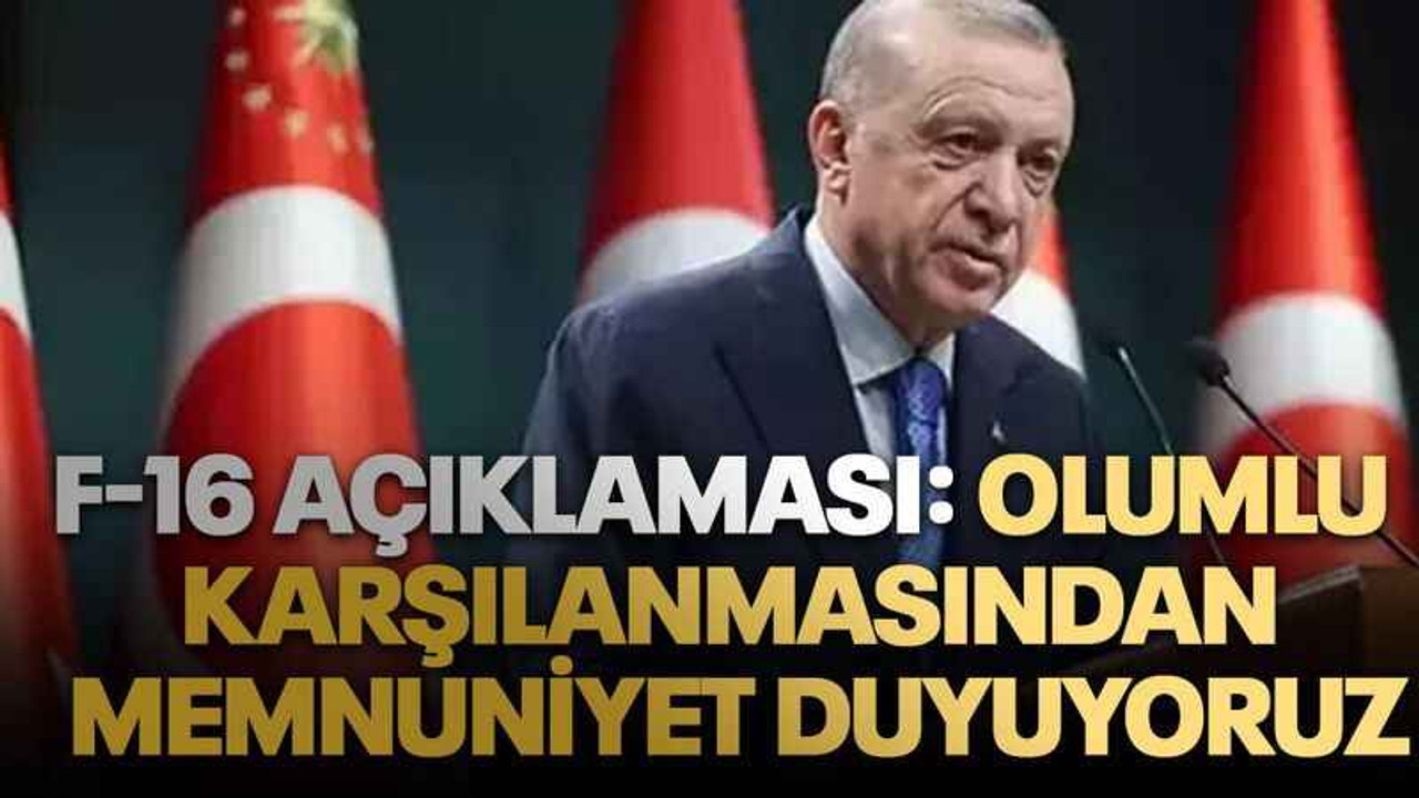 Başkan Erdoğan'dan F-16 açıklaması: Olumlu karşılanmasından memnuniyet duyuyoruz